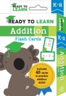 Ready to Learn: K–2 Addition Flash Cards: Includes 48 Cards to Practice Addition Skills! Cover Image