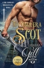 To Conquer a Scot: Large Print By Tamara Gill Cover Image