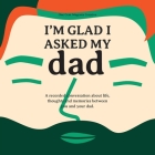 I'm Glad I Asked My Dad - A interview journal of my Dads life, thoughts and inspirations. By Robert Garcia, Anna Pietrangeli (Designed by) Cover Image