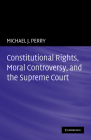 Constitutional Rights, Moral Controversy, and the Supreme Court By Michael J. Perry Cover Image