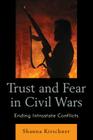 Trust and Fear in Civil Wars: Ending Intrastate Conflicts Cover Image