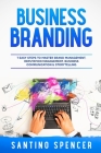 Business Branding: 7 Easy Steps to Master Brand Management, Reputation Management, Business Communication & Storytelling (Marketing Management #2) By Santino Spencer Cover Image
