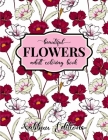 Beautiful Flowers Coloring Book: An Adult Coloring Book with Bouquets, Wreaths, Swirls, Floral, Patterns, Decorations, Inspirational Designs, and Much By Sabbuu Editions Cover Image