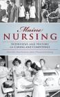 Maine Nursing: Interviews and History on Caring and Competence By Juliana L'Heureux, Ann Sossong, Susan Henderson Cover Image