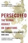 Persecuted: The Global Assault on Christians By Paul Marshall, Lela Gilbert, Nina Shea Cover Image