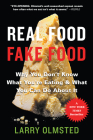 Real Food/Fake Food: Why You Don't Know What You're Eating and What You Can Do About It By Larry Olmsted Cover Image