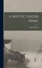 A Mystic Under Arms; By Eugene 1904-1964 Boylan Cover Image