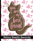 You Are My Best Friend - Feline Health Records: Ultimate Pet Care Log Book - Keep Track of Vaccines, Veterinary Visits, Medications, Expenses and Mont By Hj Designs Cover Image