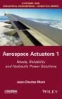 Aerospace Actuators 1: Needs, Reliability and Hydraulic Power Solutions By Jean-Charles Marã(c) Cover Image