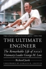 The Ultimate Engineer: The Remarkable Life of NASA's Visionary Leader George M. Low (Outward Odyssey: A People's History of Spaceflight ) Cover Image