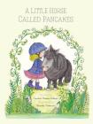 A Little Horse Called Pancakes By Candice Noakes-Dobson, Wendy Paterson (Illustrator) Cover Image