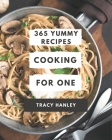 365 Yummy Cooking for One Recipes: Let's Get Started with The Best Yummy Cooking for One Cookbook! By Tracy Hanley Cover Image