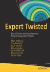 Expert Twisted: Event-Driven and Asynchronous Programming with Python By Mark Williams, Cory Benfield, Brian Warner Cover Image