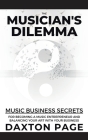 The Musician's Dilemma: Music Business Secrets for Becoming a Music Entrepreneur and Balancing Your Art with Your Business Cover Image