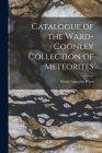 Catalogue of the Ward-Coonley Collection of Meteorites By Henry Augustus Ward Cover Image