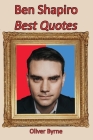 Ben Shapiro: Best Quotes By Oliver Byrne Cover Image