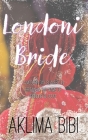 Londoni Bride: A Modern Day Slavery in Britain in the name of 'Honour & Izzat' By Aklima Bibi Cover Image