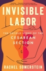 Invisible Labor: The Untold Story of the Cesarean Section By Rachel Somerstein Cover Image