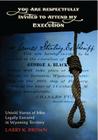 You Are Respectfully Invited to Attend My Execution: Untold Stories of Men Legally Executed in Wyoming Territory By Larry K. Brown Cover Image