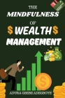 The Mindfulness of Wealth Management: A Life-Changing Guide for Ideal Financial Planning By Adura Gbemi Adegboye Cover Image