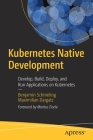 Kubernetes Native Development: Develop, Build, Deploy, and Run Applications on Kubernetes Cover Image