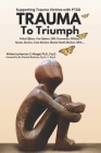Trauma To Triumph: Supporting Trauma Victims With PTSD By Ph. D. Psyd Mungal Cover Image