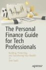 The Personal Finance Guide for Tech Professionals: Building, Protecting, and Transferring Your Wealth By Tom Taulli Cover Image