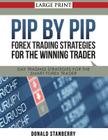 Pip by Pip: Forex Trading Strategies for the Winning Trader (Large Print): Day Trading Strategies for the Smart Forex Trader By Donald Stanberry Cover Image