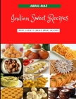 Indian Sweet Recipes: Many variety Indian Sweet Recipes By Abdul Riaz Cover Image