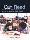 I Can Read: I Can Understand What Is Read to Me, but How Do I Work out These Words? By Irene Le Roux Cover Image