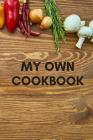 My Own Cookbook: 110 Pages Book For Your Delicious Recipes Cover Image
