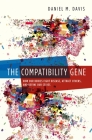 Compatibility Gene: How Our Bodies Fight Disease, Attract Others, and Define Our Selves By Daniel Davis Cover Image