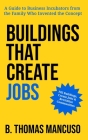 Buildings That Create Jobs: A Guide to Business Incubators from the Family Who Invented the Concept By B. Thomas Mancuso Cover Image