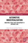 Automotive Industrialisation: Industrial Policy and Development in Southeast Asia (Routledge-GRIPS Development Forum Studies) Cover Image