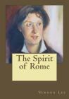 The Spirit of Rome By Andrea Gouveia (Editor), Vernon Lee Cover Image