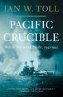 Pacific Crucible: War at Sea in the Pacific, 1941-1942 (The Pacific War Trilogy #1) By Ian W. Toll Cover Image