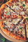 The Home Pizzeria: 50 Simple Pizza Recipes Cover Image