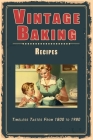 Vintage Baking Recipes: Timeless Tastes From 1800 to 1980 Cover Image
