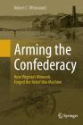 Arming the Confederacy: How Virginia's Minerals Forged the Rebel War Machine By Robert C. Whisonant Cover Image