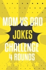 mom vs dad jokes challenge 4 rounds: funny gifts for mom and dad together daugther gifts for mom and dad the perfect gift to keep the fun going By Ema J. Publishing Cover Image