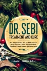 Dr. Sebi Treatment and Cure: The Alkaline Detox Diet for STDs, Herpes, Heart Disease, Cancer, Hypothyroidism, Diabetes, Kidney Stones, and Other Is Cover Image