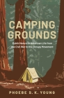 Camping Grounds: Public Nature in American Life from the Civil War to the Occupy Movement By Phoebe S. K. Young Cover Image