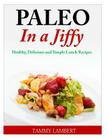 Paleo in a Jiffy: Healthy, Delicious and Simple Lunch Recipes Cover Image