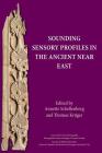 Sounding Sensory Profiles in the Ancient Near East By Annette Schellenberg (Editor), Thomas Krüger (Editor) Cover Image