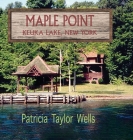 Maple Point: Keuka Lake, New York By Patricia Taylor Wells Cover Image