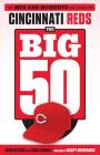 The Big 50: Cincinnati Reds: The Men and Moments that Made the Cincinnati Reds By Chad Dotson, Chris Garber, Marty Brennaman (Foreword by) Cover Image