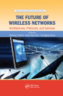 The Future of Wireless Networks: Architectures, Protocols, and Services By Mohesen Guizani (Editor), Hsiao-Hwa Chen (Editor), Chonggang Wang (Editor) Cover Image