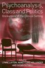 Psychoanalysis, Class and Politics: Encounters in the Clinical Setting By Lynne Layton (Editor), Nancy Caro Hollander (Editor), Susan Gutwill (Editor) Cover Image