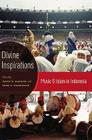 Divine Inspirations: Music and Islam in Indonesia By David Harnish (Editor), Anne Rasmussen (Editor) Cover Image