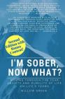 I'm Sober, Now What?: Moving Through the Fear, Anxiety and Humility of Life on Life's Terms. By Willow Green Cover Image